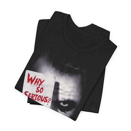 Why So Serious? T-shirt Unisex