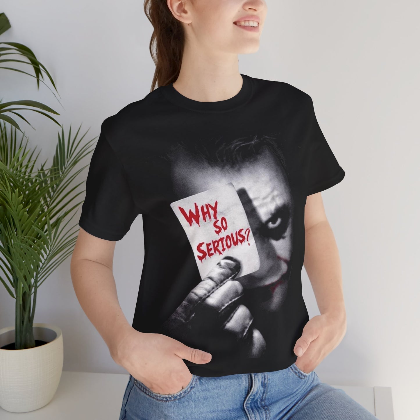 Why So Serious? T-shirt  Unisex